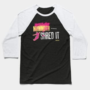 Mammoth Boarders Shred it Better - snowboarder design Baseball T-Shirt